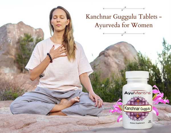 Kanchnar Guggulu Tablets - Ayurveda for Women