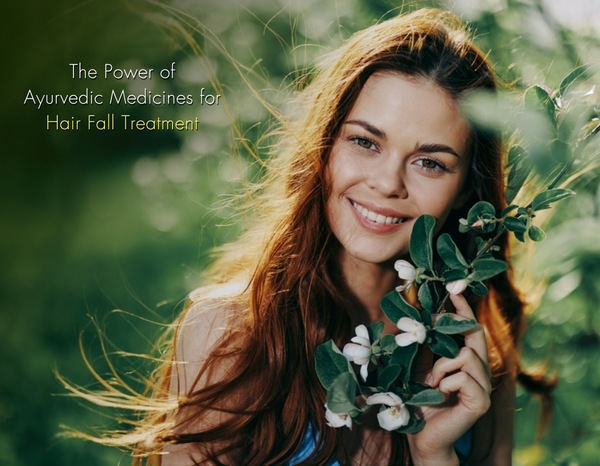 The Power of Ayurvedic Medicines for Hair Fall Treatment