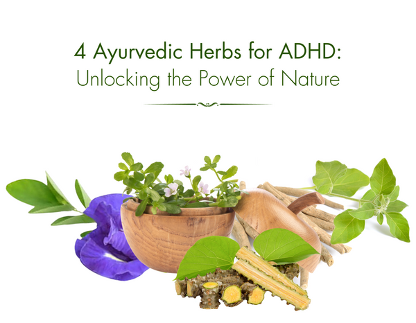 4 Ayurvedic Herbs for ADHD: Unlocking the Power of Nature