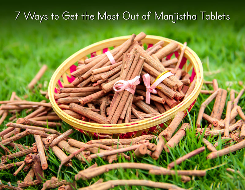 7 Ways to Get the Most Out of Manjistha Tablets