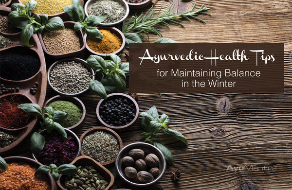 Ayurvedic Health Tips For Maintaining Balance In The Winter