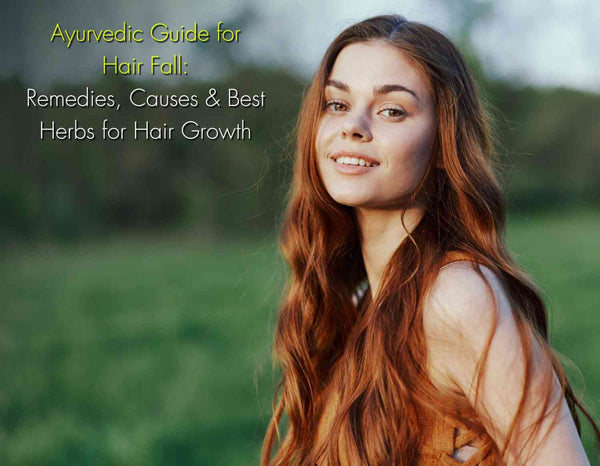 Ayurvedic Guide for Hair Fall: Remedies, Causes & Best Herbs