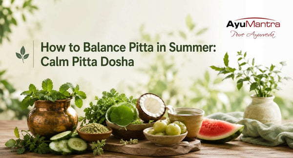 How to Balance Pitta in Summer: Calm Pitta Dosha