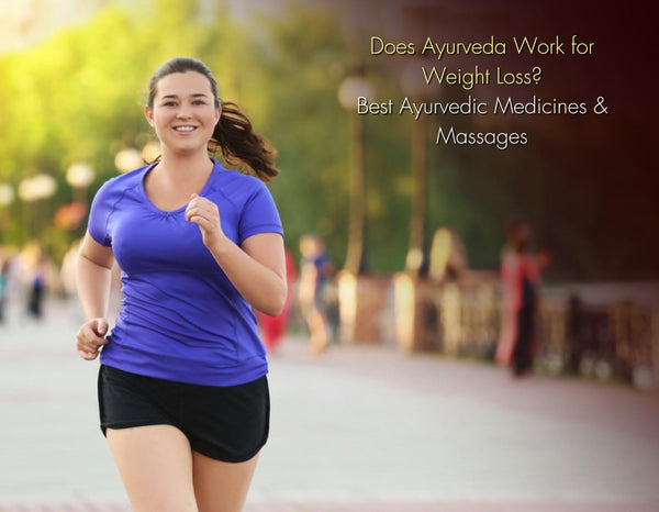 Does Ayurveda Work for Weight Loss: Best Ayurvedic Medicines & Massages