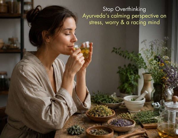 Stop Overthinking: The Ayurvedic Chinta Guide to Stress Relief