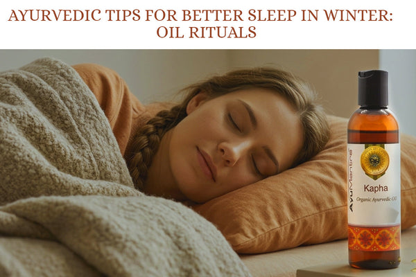 Ayurvedic Tips for Better Sleep in Winter: Oil Rituals