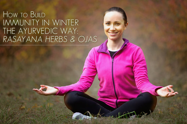 how to build immunity in winter the Ayurvedic way with Ojas and Rasayana herbs